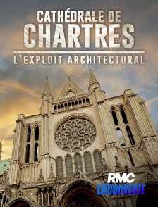 RMC Découverte - Cathédrale de Chartres : l'exploit architectural