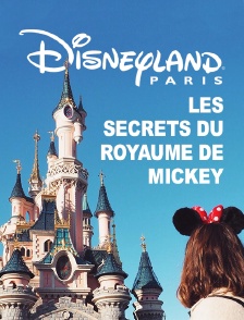 Disneyland Paris : les secrets du royaume de Mickey