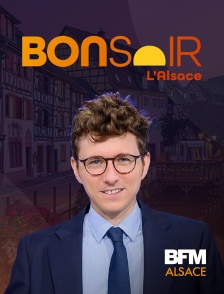 BFM Alsace - Bonsoir l'Alsace en replay