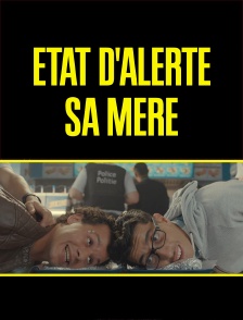 Etat d'alerte sa mère