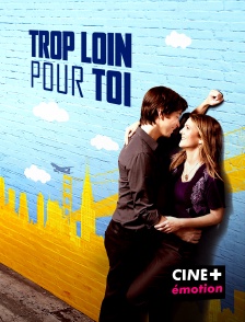 CINE+ Emotion - Trop loin pour toi en replay