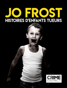 Crime District - Jo Frost : Histoires d'enfants tueurs