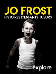 EXPLORE - Jo Frost : Histoires d'enfants tueurs
