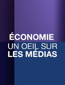 Economie + Un oeil sur les médias