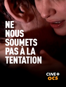 CINÉ Cinéma - Ne nous soumets pas à la tentation