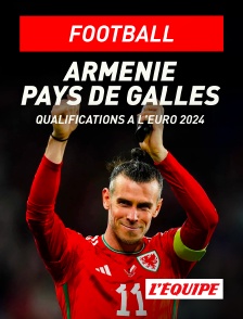 L'Equipe - Football - Qualifications à l'Euro 2024 : Arménie / Pays de Galles