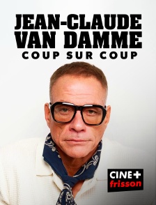 CINE+ Frisson - Jean-Claude Van Damme, coup sur coup en replay