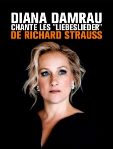 Diana Damrau chante les "Liebeslieder" de Richard Strauss