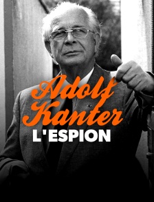 Adolf Kanter : l'espion qui en savait trop