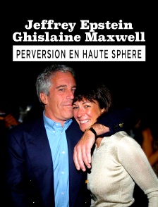 Jeffrey Epstein, Ghislaine Maxwell : Perversion en haute sphère