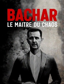Bachar, le maître du chaos
