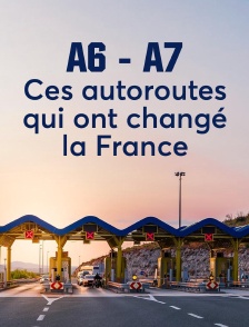 A6-A7 : ces autoroutes qui ont changé la France