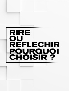 Rire ou réfléchir, pourquoi choisir ?