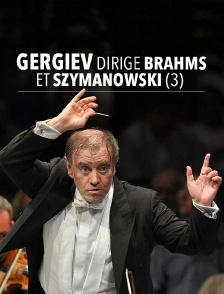 Gergiev dirige Brahms et Szymanowski (3)