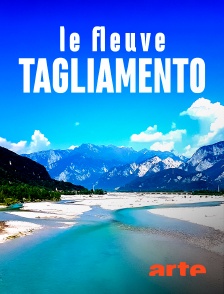 Arte - Le fleuve Tagliamento, le roi des Alpes