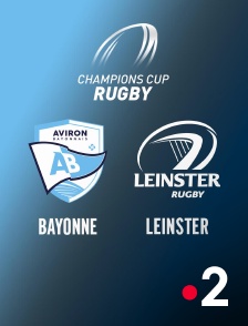 France 2 - Rugby - Champions Cup : Bayonne / Leinster