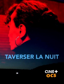 CINÉ Cinéma - Traverser la nuit