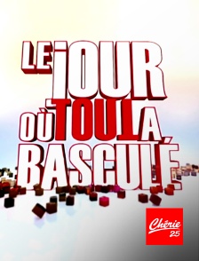 Chérie 25 - Le jour où tout a basculé