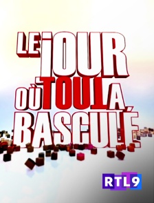 RTL 9 - Le jour où tout a basculé