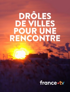 france.tv - Drôles de villes pour une rencontre