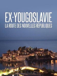 Ex-Yougoslavie : la route des nouvelles républiques