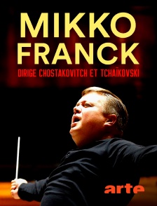 Arte - Mikko Franck dirige Chostakovitch et Tchaïkovski