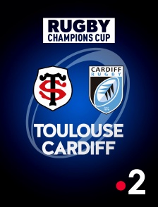 Rugby - Champions Cup : Toulouse / Cardiff