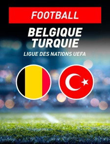 Belgique / Turquie : Ligue des Nations UEFA - Football