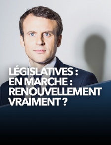 Législatives : En Marche : renouvellement vraiment ?