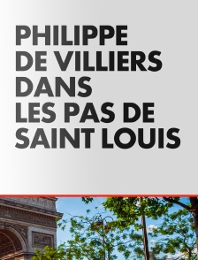 Philippe de Villiers - Dans les pas de Saint Louis