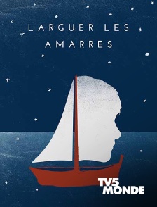 TV5MONDE - Larguer les amarres