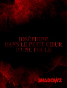 Joséphine, dans le Petit Cœur d’une Poule