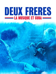 Deux frères : la musique et Cuba
