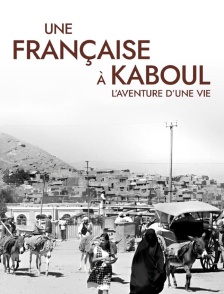 Une Française à Kaboul, l'aventure d'une vie