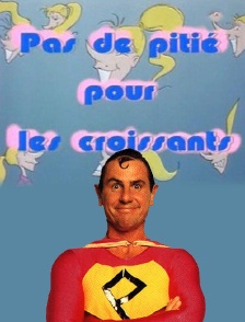 Pas de pitié pour les croissants !
