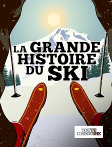 Toute l'Histoire - La grande histoire du ski