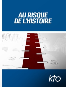 KTO - Au risque de l'Histoire