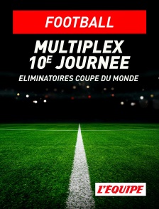 L'Equipe - Football - Eliminatoires de la Coupe du Monde : Multiplex 10e journée