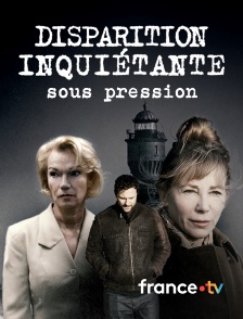 france.tv - Disparition inquiétante : Sous pression
