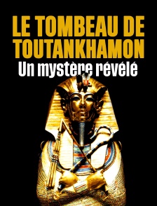 Le tombeau de Toutankhamon, un mystère révélé