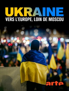 Arte - Ukraine : vers l'Europe, loin de Moscou