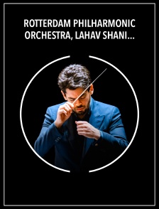 Rotterdam Philharmonic Orchestra, Lahav Shani : Strauss, Mahler