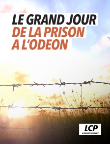 LCP 100% - Le grand jour : de la prison à l'Odéon