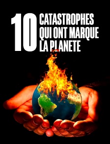 10 catastrophes qui ont marqué la planète