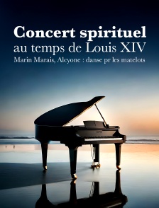 Concert spirituel au temps de Louis XIV : Marin Marais, Alcyone : danse pr les matelots