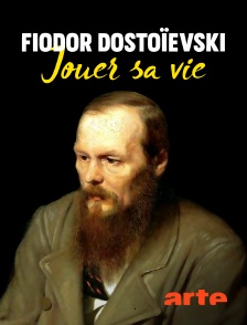 Arte - Fiodor Dostoïevski : Jouer sa vie