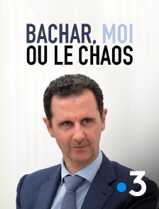 Bachar, moi ou le chaos