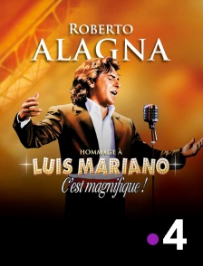 France 4 - Roberto Alagna : C'est magnifique ! Hommage à Luis Mariano