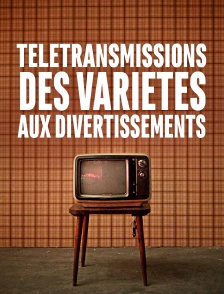 Télétransmissions, des variétés aux divertissements