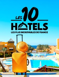 Les 10 hôtels les plus incroyables de France